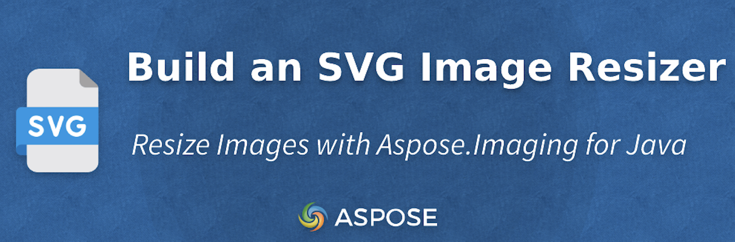 Créer un outil de redimensionnement d'images SVG avec Aspose.Imaging for Java