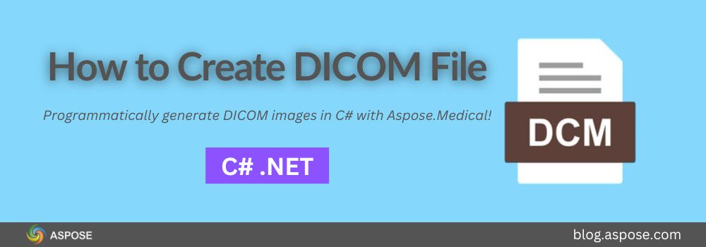 Create a DICOM File in C# | DCM | DICOM | Aspose.Medical