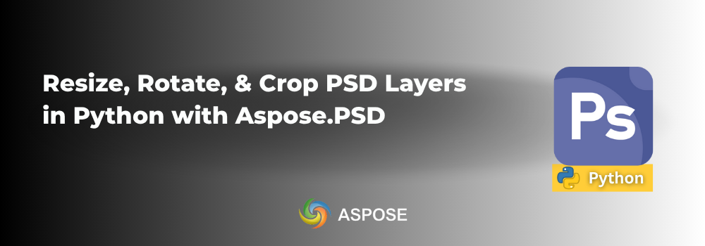 Resize, Rotate, & Crop PSD Layers in Python with Aspose.PSD